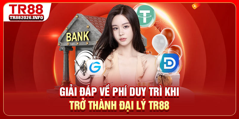 Giải đáp về phí duy trì khi trở thành đại lý TR88
