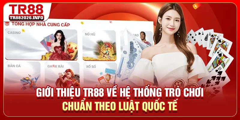 Giới thiệu TR88 về hệ thống trò chơi chuẩn theo luật quốc tế