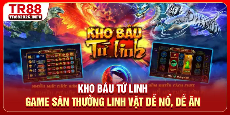 Kho Báu Tứ Linh: Game Săn Thưởng Linh Vật Dễ Nổ, Dễ Ăn