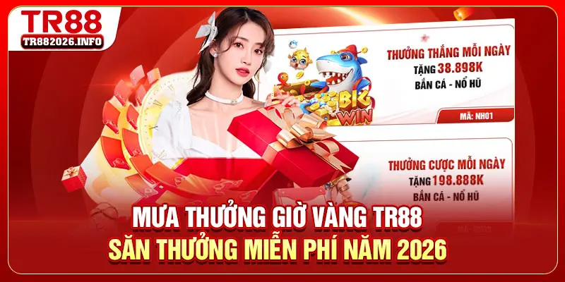 Mưa Thưởng Giờ Vàng TR88 - Săn Thưởng Miễn Phí Năm 2026