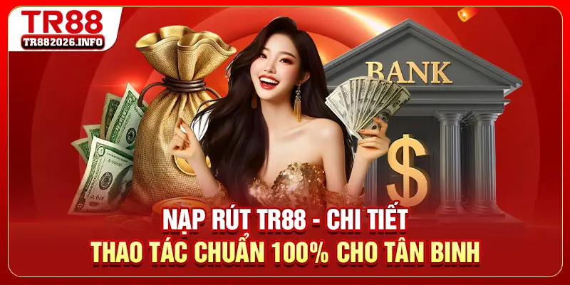 Nạp Rút TR88 - Chi Tiết Thao Tác Chuẩn 100% Cho Tân Binh