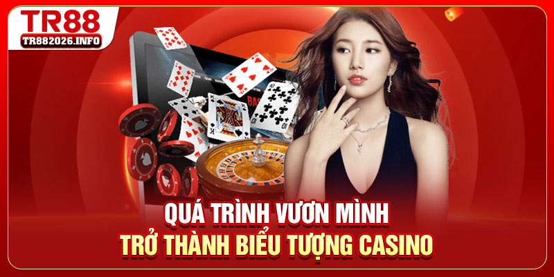 Quá trình vươn mình trở thành biểu tượng casino