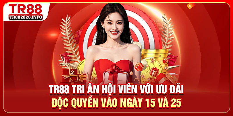 TR88 tri ân hội viên với ưu đãi độc quyền vào ngày 15 và 25