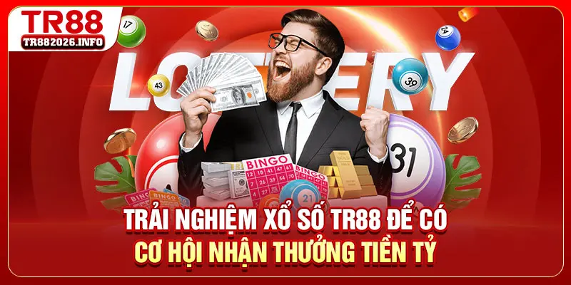 Trải nghiệm Xổ Số TR88 để có cơ hội nhận thưởng tiền tỷ
